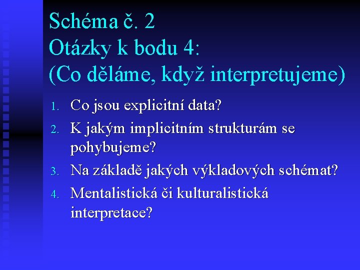 Schéma č. 2 Otázky k bodu 4: (Co děláme, když interpretujeme) 1. 2. 3.