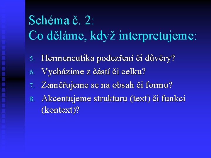 Schéma č. 2: Co děláme, když interpretujeme: 5. 6. 7. 8. Hermeneutika podezření či