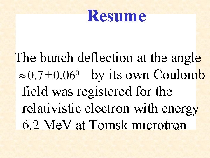 Resume The bunch deflection at the angle by its own Coulomb field was registered