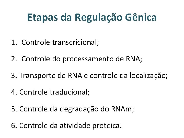Etapas da Regulação Gênica 1. Controle transcricional; 2. Controle do processamento de RNA; 3.