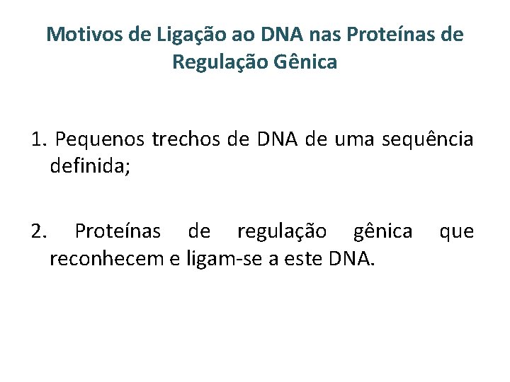 Motivos de Ligação ao DNA nas Proteínas de Regulação Gênica 1. Pequenos trechos de