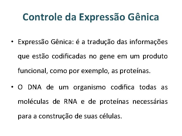 Controle da Expressão Gênica • Expressão Gênica: é a tradução das informações que estão