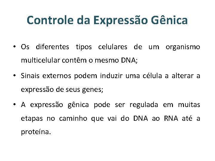 Controle da Expressão Gênica • Os diferentes tipos celulares de um organismo multicelular contêm