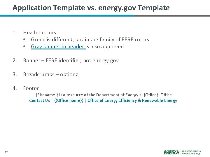 Application Template vs. energy. gov Template 1. Header colors • Green is different, but
