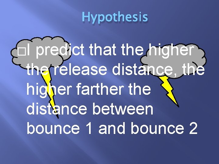 Hypothesis �I predict that the higher the release distance, the higher farther the distance