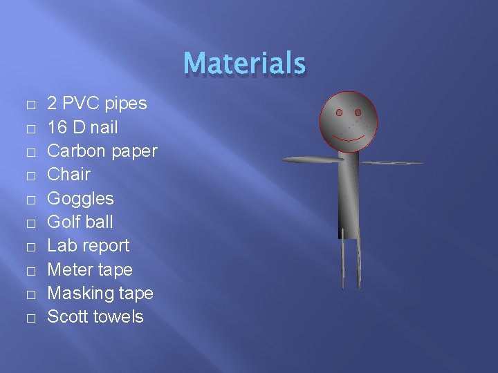 Materials � � � � � 2 PVC pipes 16 D nail Carbon paper