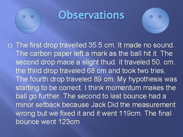 Observations � The first drop travelled 35. 5 cm. It made no sound. The