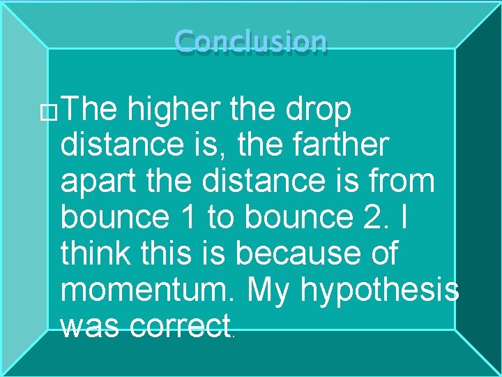 Conclusion �The higher the drop distance is, the farther apart the distance is from