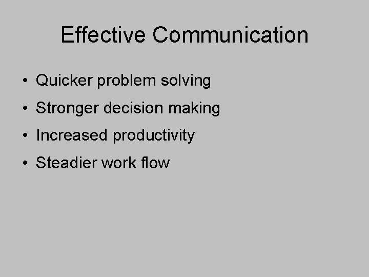Effective Communication • Quicker problem solving • Stronger decision making • Increased productivity •