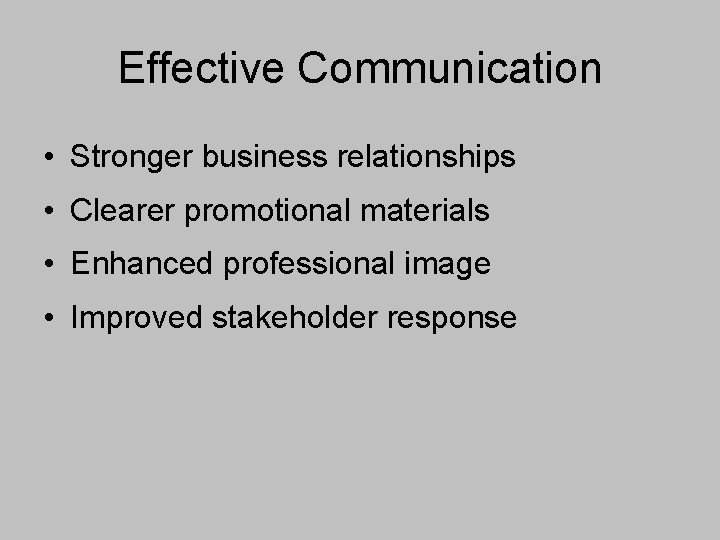 Effective Communication • Stronger business relationships • Clearer promotional materials • Enhanced professional image