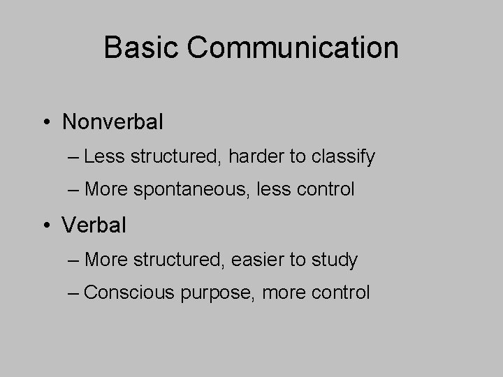 Basic Communication • Nonverbal – Less structured, harder to classify – More spontaneous, less