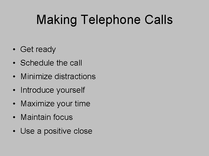 Making Telephone Calls • Get ready • Schedule the call • Minimize distractions •