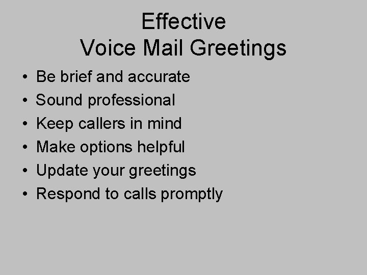 Effective Voice Mail Greetings • • • Be brief and accurate Sound professional Keep
