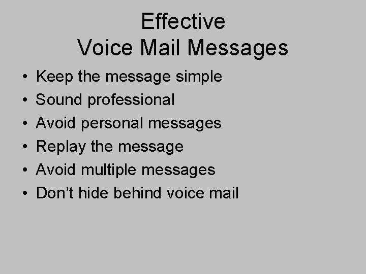 Effective Voice Mail Messages • • • Keep the message simple Sound professional Avoid