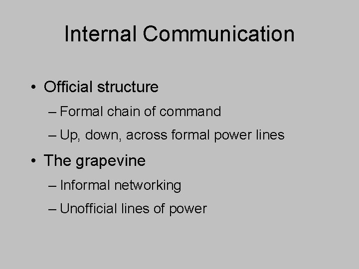 Internal Communication • Official structure – Formal chain of command – Up, down, across