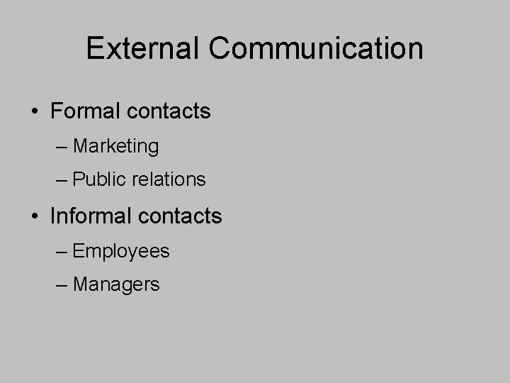 External Communication • Formal contacts – Marketing – Public relations • Informal contacts –