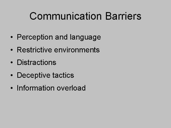 Communication Barriers • Perception and language • Restrictive environments • Distractions • Deceptive tactics