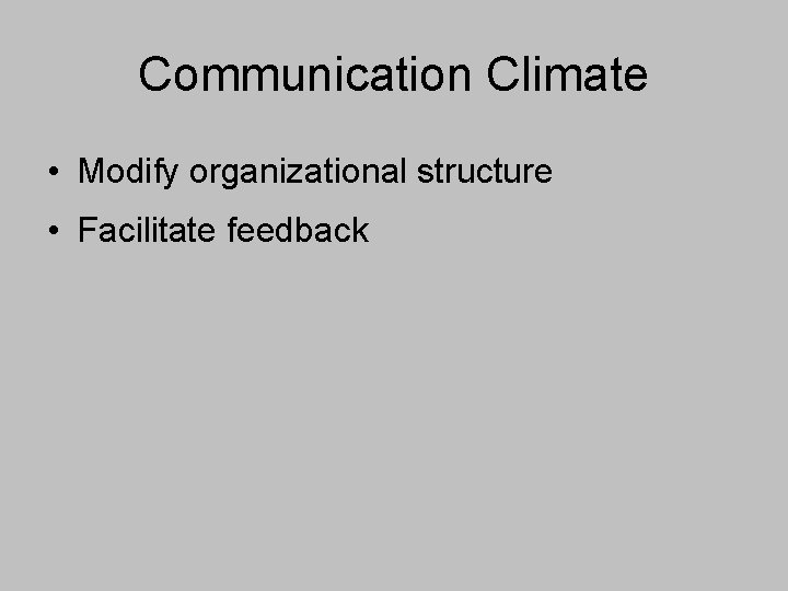 Communication Climate • Modify organizational structure • Facilitate feedback 