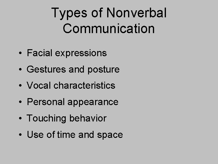 Types of Nonverbal Communication • Facial expressions • Gestures and posture • Vocal characteristics