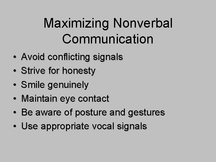 Maximizing Nonverbal Communication • • • Avoid conflicting signals Strive for honesty Smile genuinely