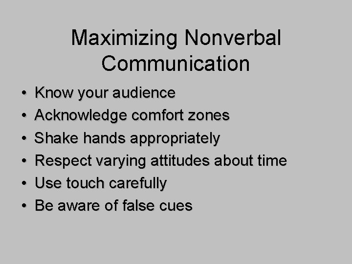 Maximizing Nonverbal Communication • • • Know your audience Acknowledge comfort zones Shake hands