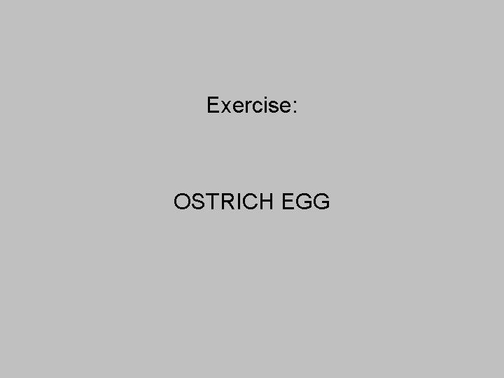 Exercise: OSTRICH EGG 