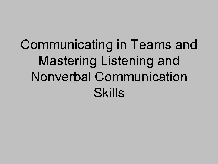 Communicating in Teams and Mastering Listening and Nonverbal Communication Skills 