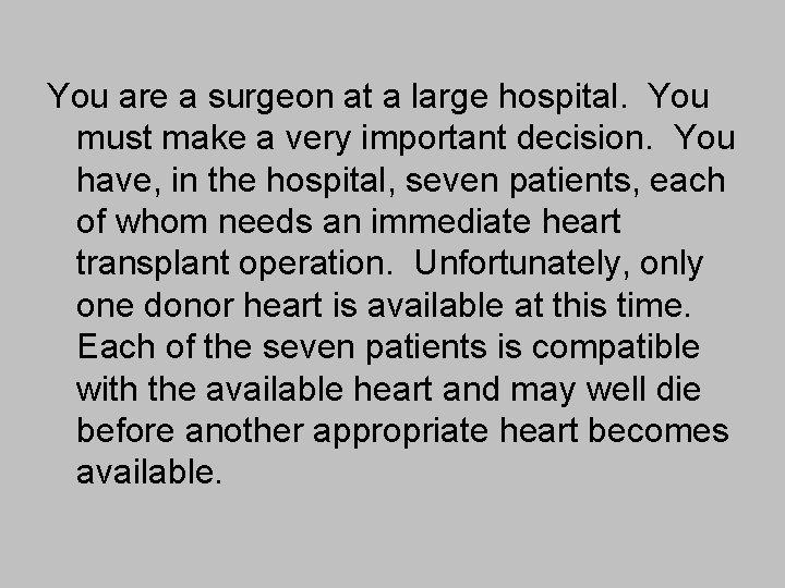 You are a surgeon at a large hospital. You must make a very important