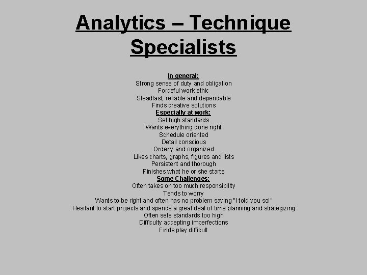 Analytics – Technique Specialists In general: Strong sense of duty and obligation Forceful work