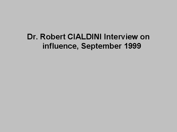 Dr. Robert CIALDINI Interview on influence, September 1999 