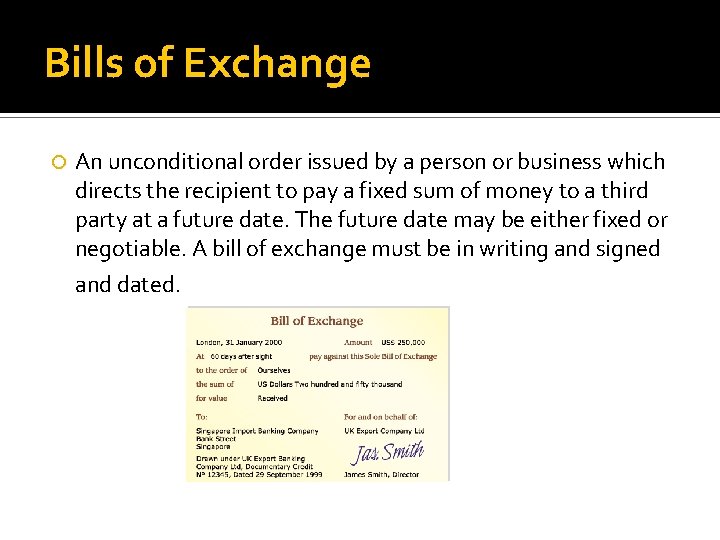 Bills of Exchange An unconditional order issued by a person or business which directs