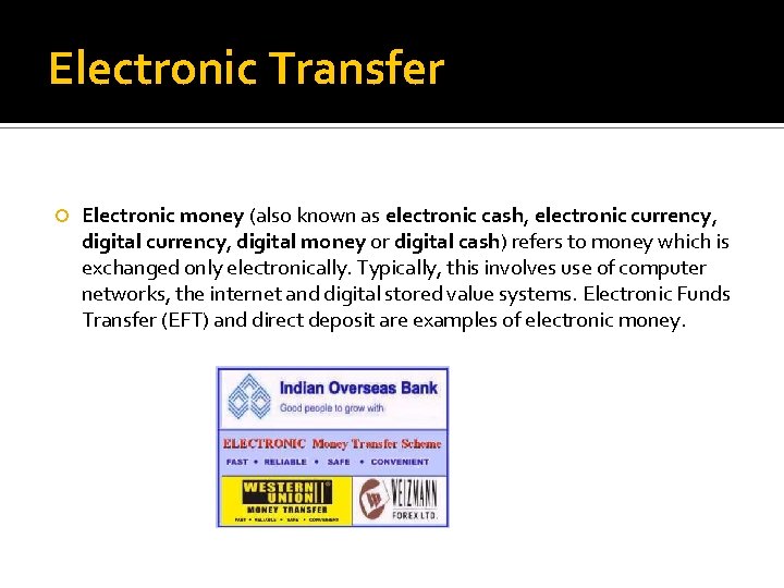 Electronic Transfer Electronic money (also known as electronic cash, electronic currency, digital money or