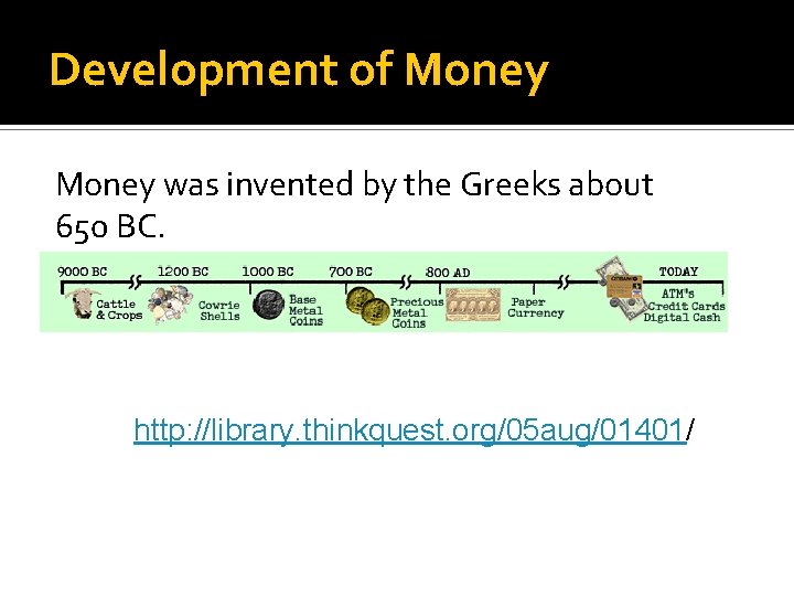 Development of Money was invented by the Greeks about 650 BC. http: //library. thinkquest.