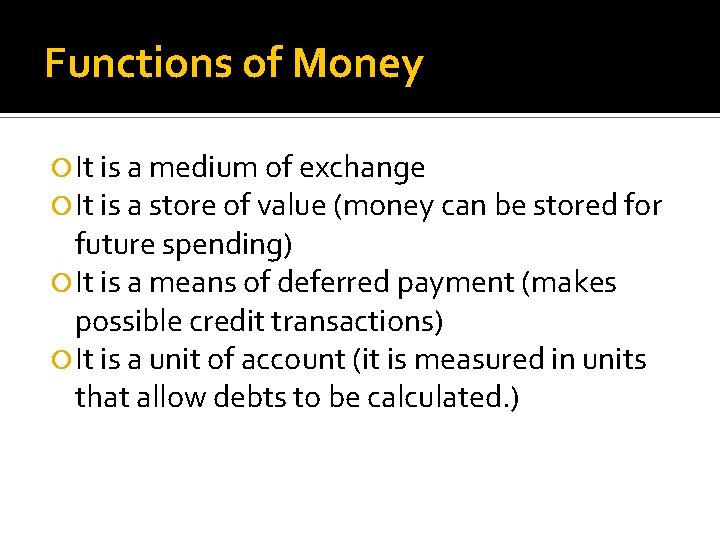Functions of Money It is a medium of exchange It is a store of