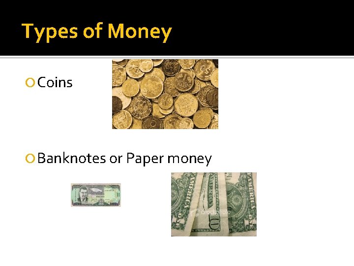 Types of Money Coins Banknotes or Paper money 