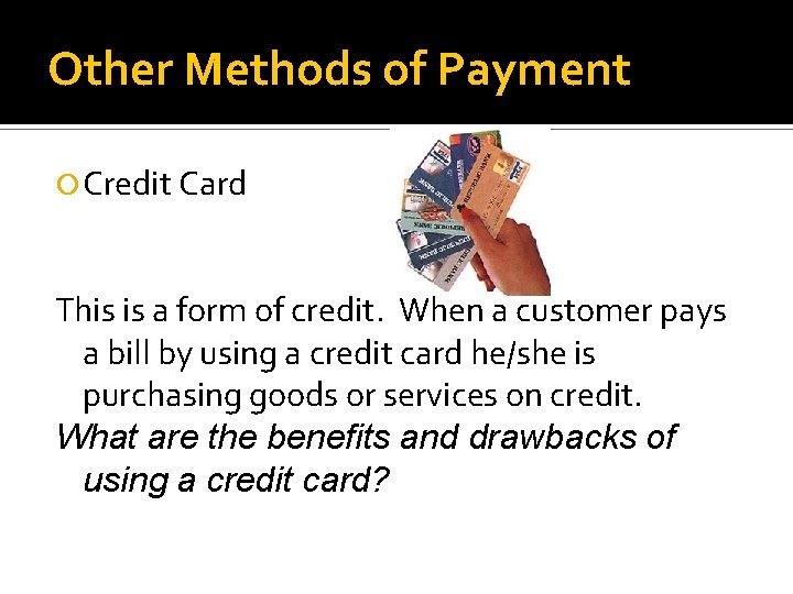 Other Methods of Payment Credit Card This is a form of credit. When a