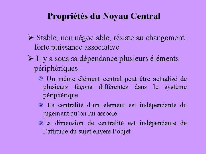Propriétés du Noyau Central Ø Stable, non négociable, résiste au changement, forte puissance associative