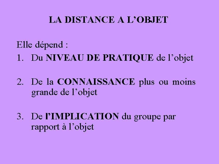 LA DISTANCE A L’OBJET Elle dépend : 1. Du NIVEAU DE PRATIQUE de l’objet
