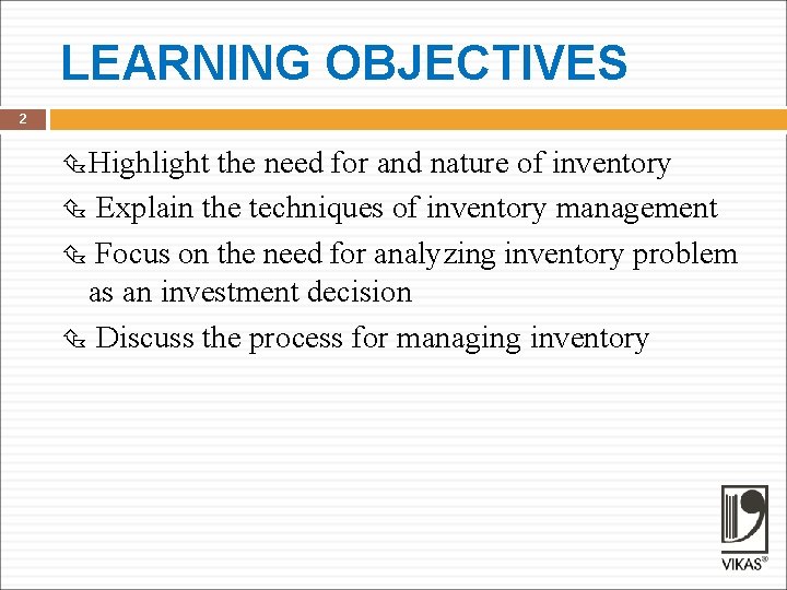 LEARNING OBJECTIVES 2 Highlight the need for and nature of inventory Explain the techniques