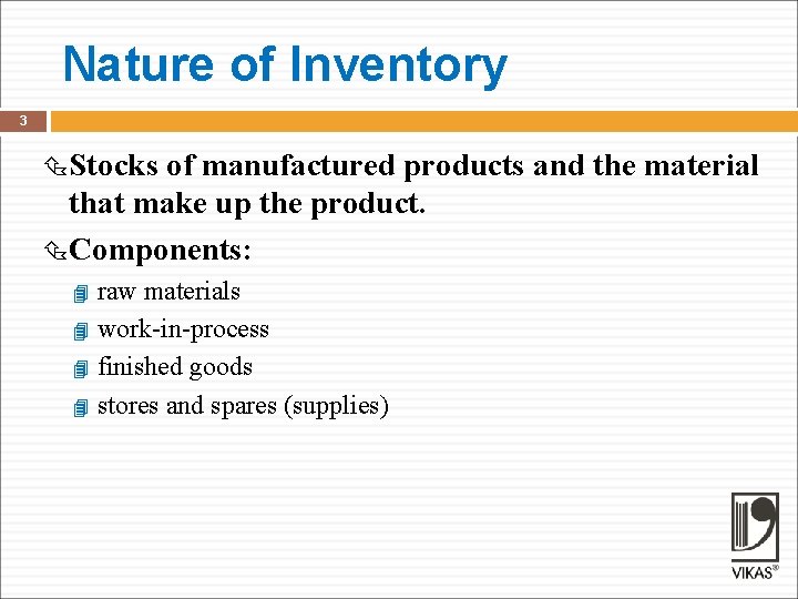 Nature of Inventory 3 Stocks of manufactured products and the material that make up