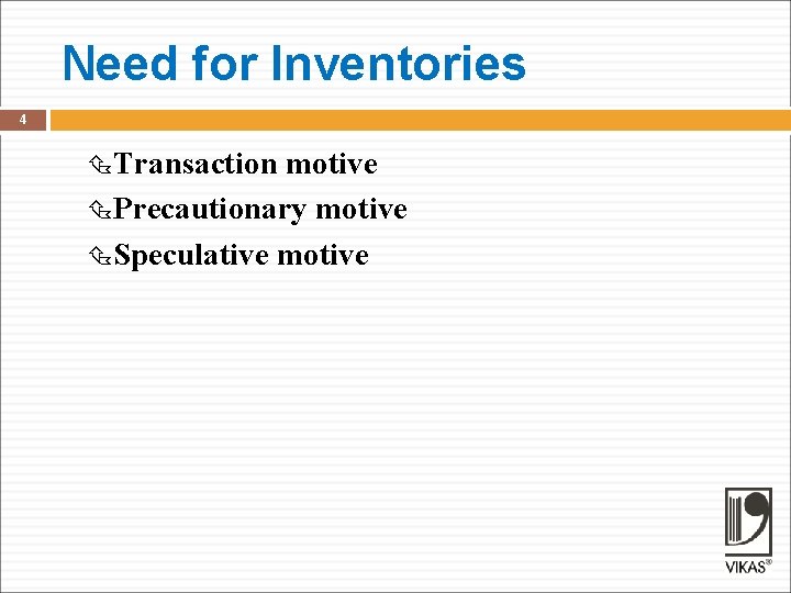 Need for Inventories 4 Transaction motive Precautionary motive Speculative motive 