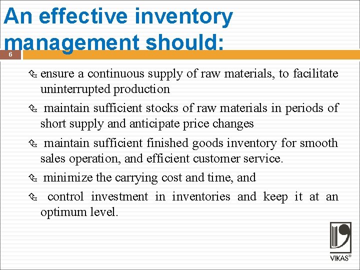 An effective inventory management should: 6 ensure a continuous supply of raw materials, to