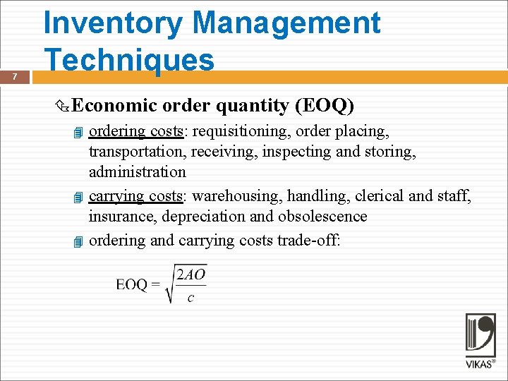 7 Inventory Management Techniques Economic order quantity (EOQ) ordering costs: requisitioning, order placing, transportation,