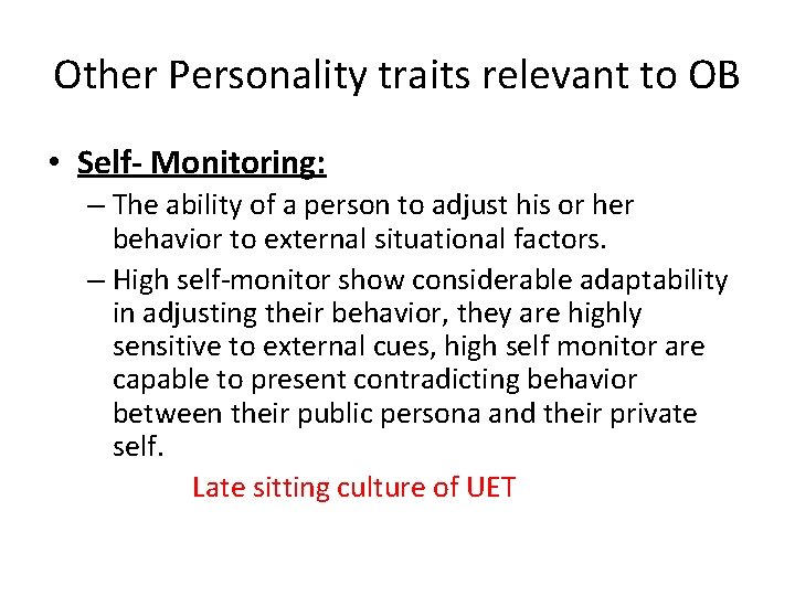 Other Personality traits relevant to OB • Self- Monitoring: – The ability of a