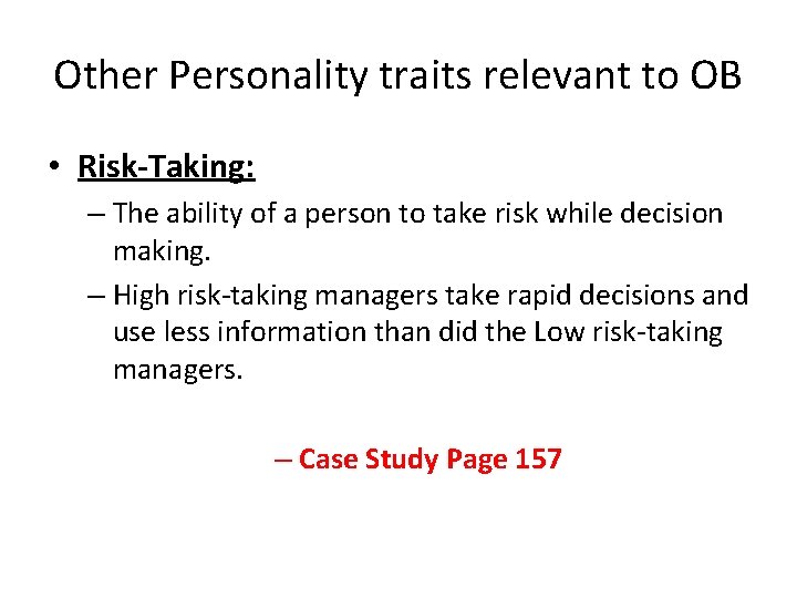 Other Personality traits relevant to OB • Risk-Taking: – The ability of a person