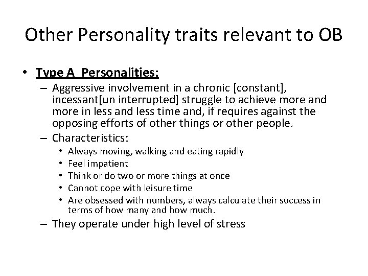 Other Personality traits relevant to OB • Type A Personalities: – Aggressive involvement in