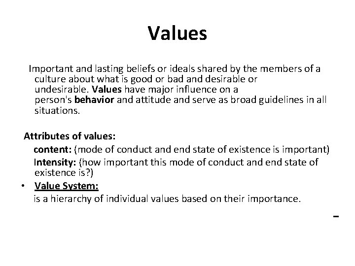 Values Important and lasting beliefs or ideals shared by the members of a culture