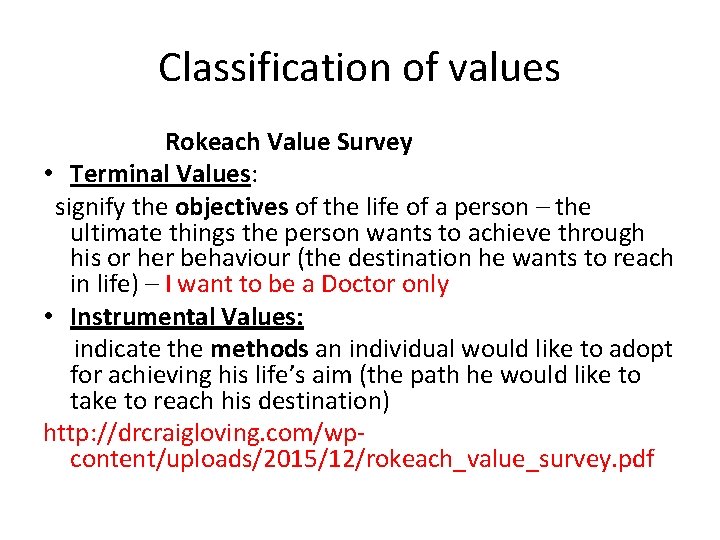 Classification of values Rokeach Value Survey • Terminal Values: signify the objectives of the