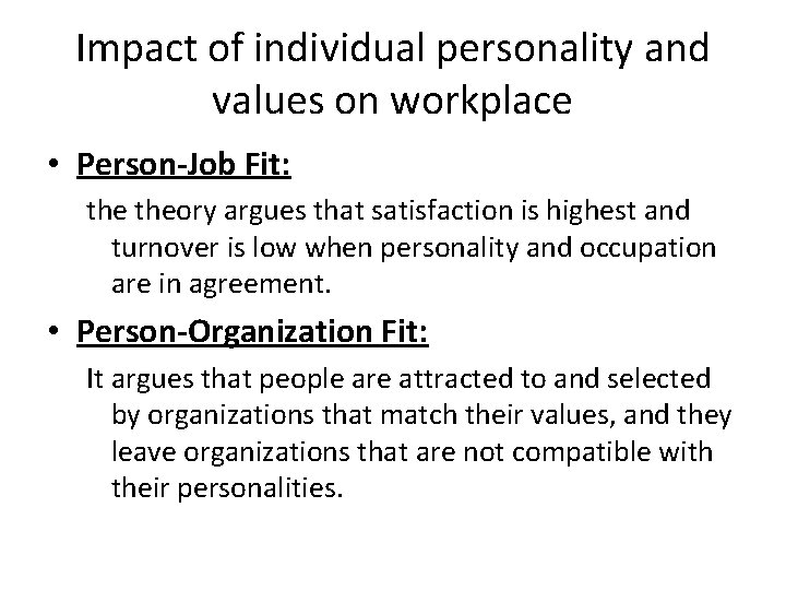 Impact of individual personality and values on workplace • Person-Job Fit: theory argues that