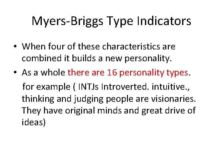 Myers-Briggs Type Indicators • When four of these characteristics are combined it builds a